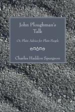 John Ploughman's Talk: Or, Plain Advice for Plain People