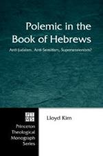 Polemic in the Book of Hebrews: Anti-semitism, Anti-judaism, Supersessionism?