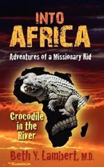 Into Africa: Adventures of a Missionary Kid - Crocodile in the River