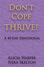 Don't Cope THRIVE!: A 40 Day Devotional