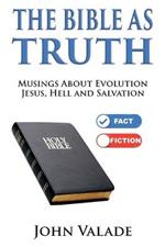 The Bible as TRUTH: Musings about evolution, Jesus, hell and salvation