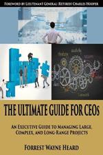 The Ultimate Guide for CEOs: An executive guide to managing large, complex and long-range projects