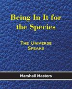 Being in It for the Species: The Universe Speaks (Paperback)