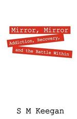 Mirror, Mirror: Addiction, recovery, and the battle within