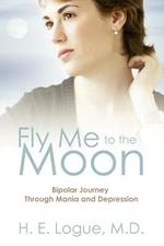 Fly Me To The Moon: Bipolar Journey through Mania and Depression