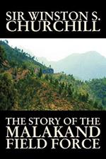 The Story of the Malakand Field Force by Winston S. Churchill, World and Miltary History