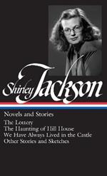 Shirley Jackson: Novels and Stories (LOA #204): The Lottery / The Haunting of Hill House / We Have Always Lived in the Castle /   other stories and sketches