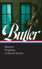 Octavia E. Butler: Kindred, Fledgling, Collected Stories (LOA #338)