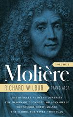 Moliere: The Complete Richard Wilbur Translations, Volume 1