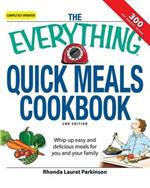 The Everything Quick Meals Cookbook: Whip Up Easy and Delicious Meals for You and Your Family