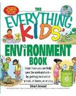 The Everything Kids' Environment Book: Learn How You Can Help the Environment-By Getting Involved at School, at Home, or at Play