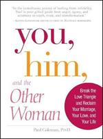 You, Him and the Other Woman: Break the Love Triangle and Reclaim Your Marriage, Your Love, and Your Life