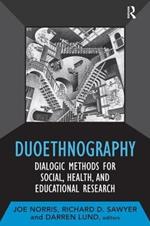 Duoethnography: Dialogic Methods for Social, Health, and Educational Research