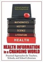 Health Information in a Changing World: Practical Approaches for Teachers, Schools, and School Librarians