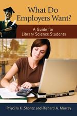 What Do Employers Want?: A Guide for Library Science Students