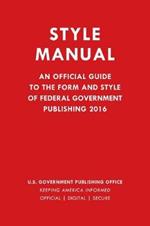 Style Manual: An Official Guide to the Form and Style of Federal Government Publishing 2016