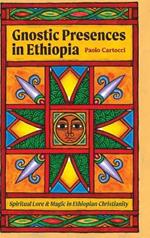 Gnostic Presences in Ethiopia: Spiritual Lore and Magic in Ethiopian Christianity