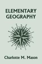 Elementary Geography, Book I in the Ambleside Geography Series (Yesterday's Classics)