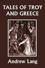 Tales of Troy and Greece (Yesterday's Classics)