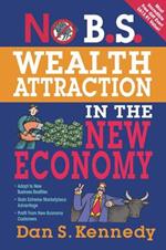 No B.S. Wealth Attraction in the New Economy