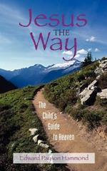 Jesus the Way: The Child's Guide to Heaven