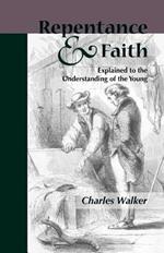 Reptentance and Faith Explained to the Understanding of the Young