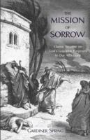 The Mission of Sorrow: God's Gracious Purposes in Our Afflictions