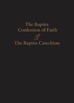 1689 Baptist Confession of Faith & the Baptist Catechism