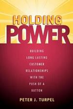 Holding Power: Building Long Lasting Customer Relationships with the Push of a Button