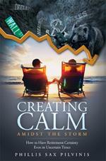 Creating Calm Amidst The Storm: How to Have Retirement Certainty Even In Uncertain Times