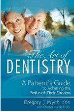 The Art of Dentistry: A Patient's Guide to Achieving the Smile of Their Dreams