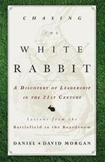 Chasing The White Rabbit: A Discovery Of Leadership In The 21st Century