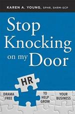 Stop Knocking on My Door: Drama Free HR to Help Grow Your Business