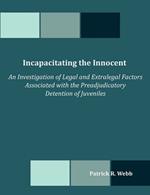 Incapacitating the Innocent: An Investigation of Legal and Extralegal Factors Associated with the Preadjudicatory Detention of Juveniles