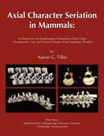 Axial Character Seriation in Mammals: An Historical and Morphological Exploration of the Origin, Development, Use, and Current Collapse of the Homology Paradigm