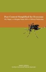 Pest Control Simplified for Everyone: Kill, Repel, or Mitigate Pests with or Without Pesticides