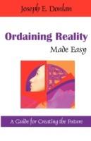 Ordaining Reality Made Easy: A Guide for Creating the Future