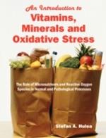 An Introduction to Vitamins, Minerals and Oxidative Stress: The Role of Micronutrients and Reactive Oxygen Species in Normal and Pathological Processes