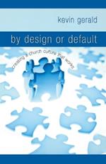 By Design or Default?: Creating a Church Culture that Works