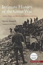 Intimate History of the Great War: Letters, Diaries, and Memories from Soldiers on the Front