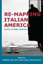 Re-mapping Italian America: Places, Cultures, Identities
