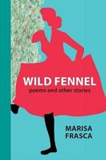 Wild Fennel: Poems and Other Stories