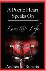 A Poetic Heart Speaks on Love & Life