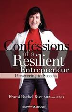 Confessions of a Resilient Entrepreneur: Persevering to Success