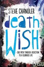 Death Wish: The Path through Addiction to a Glorious Life