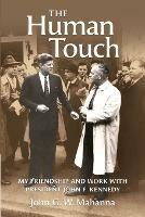 The Human Touch: My Friendship and Work with President John F. Kennedy