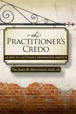 The Practitioner's Credo: 10 Keys to a Successful Professional Practice