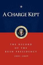 A Charge Kept: The Record of the Bush Presidency 2001 - 2009