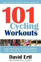 101 Cycling Workouts: Improve Your Cycling Ability While Adding Variety to Your Training Program