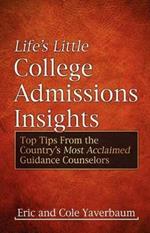 Life's Little College Admissions Insights: Top Tips From the Country's Most Acclaimed Guidance Counselors